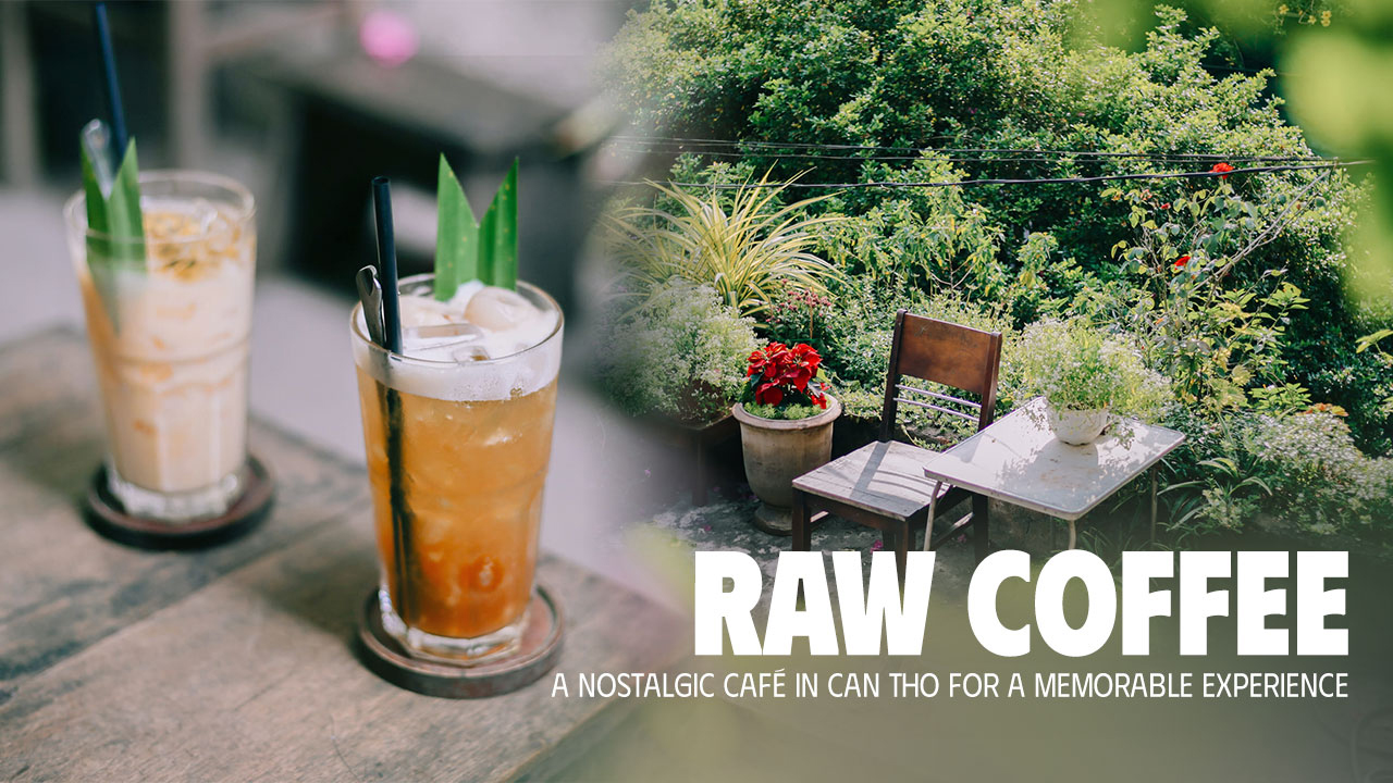 Raw Coffee Can Tho - A Nostalgic Cafe for a Memorable Experience