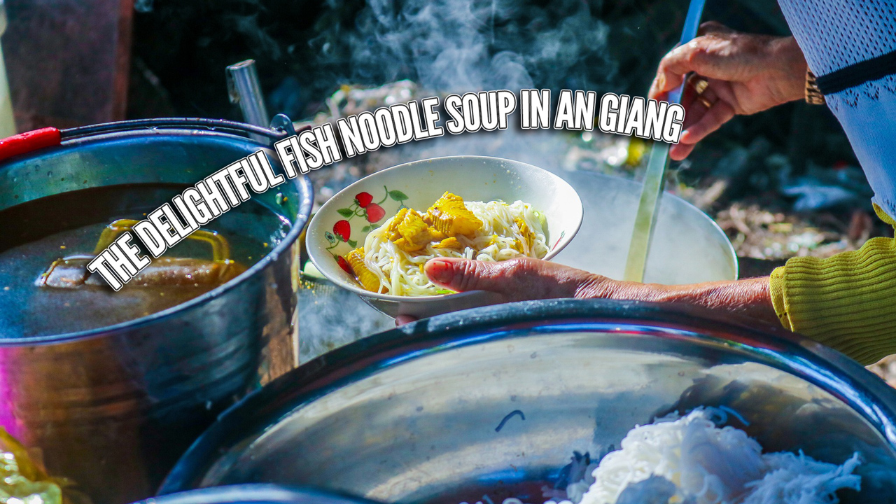 Fish noodle soup of Tan Chau silk village, An Giang