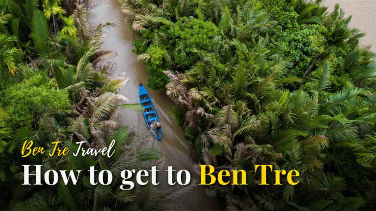 How to get to Ben Tre: From HCM city or Can Tho city